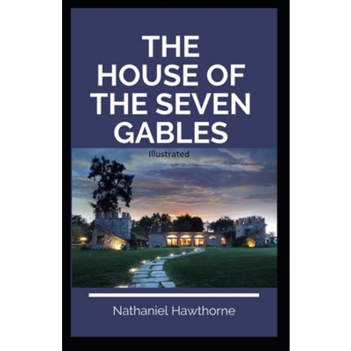 The House of the Seven Gables Illustrated Paperback, Independently Published