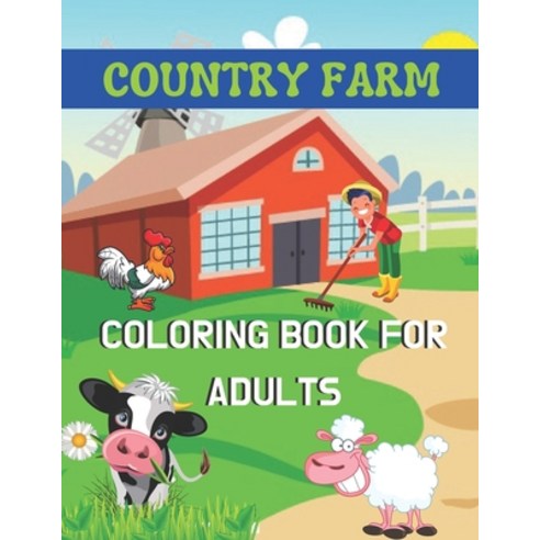 Country Farm Coloring Book for adults: A book type of wonderful and a unique coloring book of adults... Paperback, Independently Published, English, 9798595373906