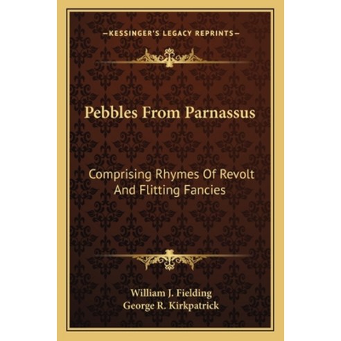 (영문도서) Pebbles From Parnassus: Comprising Rhymes Of Revolt And Flitting Fancies Paperback, Kessinger Publishing, English, 9781162963532