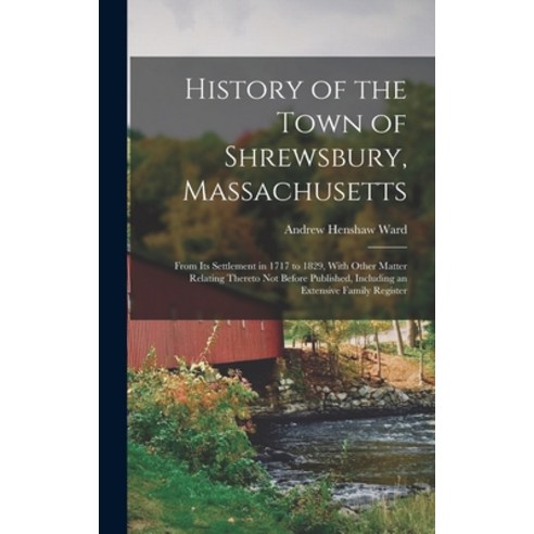 (영문도서) History of the Town of Shrewsbury Massachusetts: From Its Settlement in 1717 to 1829 With O... Hardcover, Legare Street Press, English, 9781017358025
