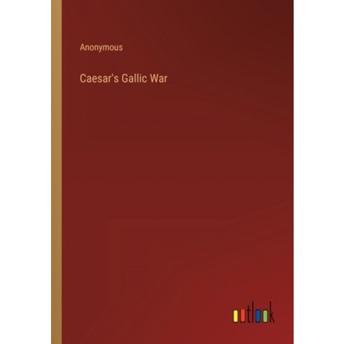 (영문도서) Caesar''s Gallic War Paperback, Outlook Verlag, English, 9783368823146