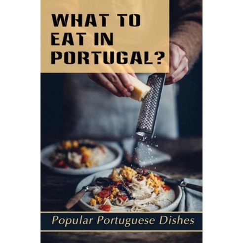 (영문도서) What To Eat In Portugal?: Popular Portuguese Dishes: Portuguese One Pot Meals Paperback, Independently Published, English, 9798464798632