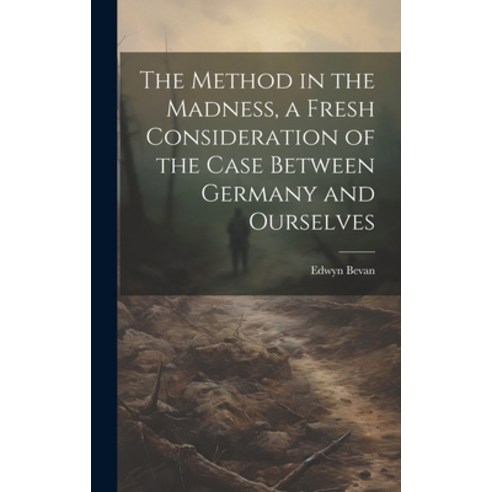 (영문도서) The Method in the Madness a Fresh Consideration of the Case Between Germany and Ourselves Hardcover, Legare Street Press, English, 9781020913013