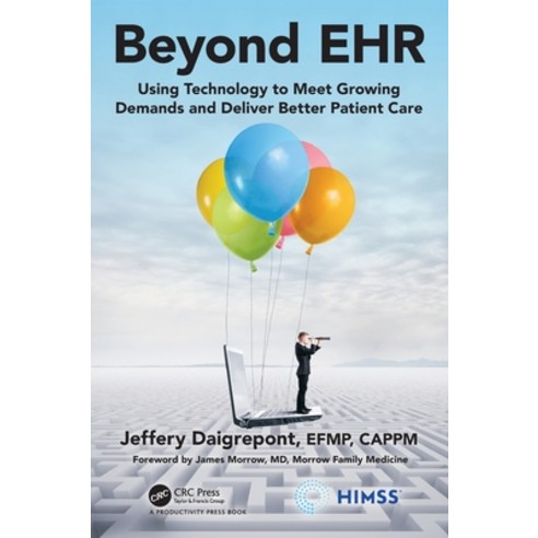 Beyond EHR: Using Technology to Meet Growing Demands and Deliver Better Patient Care Hardcover, Productivity Press, English, 9780367405540