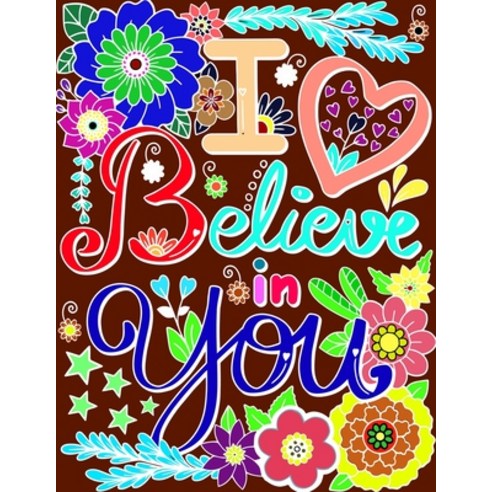 I Believe in You: Adult Coloring Book for Good VibesA Motivational Adult Coloring Book with Inspirin... Paperback, Independently Published, English, 9798554072598