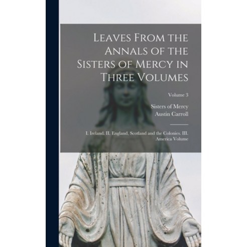 (영문도서) Leaves From the Annals of the Sisters of Mercy in Three Volumes: I. Ireland. II. England Sco... Hardcover, Legare Street Press, English, 9781016606301