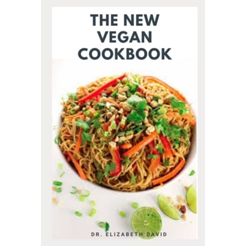 The New Vegan Cookbook: Fast & Easy Vegan Mouth-Watering Recipes and Cookbook for Vegans Paperback, Independently Published