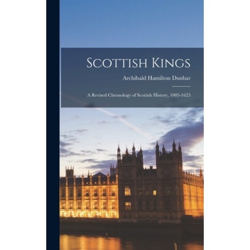 (영문도서) Scottish Kings; a Revised Chronology of Scottish History 1005-1625 Hardcover, Legare Street Press, English, 9781016353878