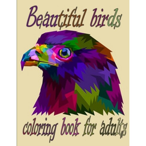 Beautiful birds coloring book for adults: A Bird Lovers Coloring Book with 50 Gorgeous Bird Designs ... Paperback, Independently Published, English, 9798698057987
