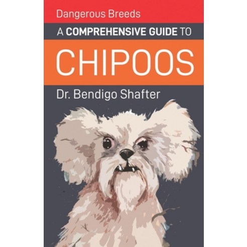Dangerous Breeds: A Comprehensive Guide to Chipoos Paperback, Independently Published, English, 9798681521495