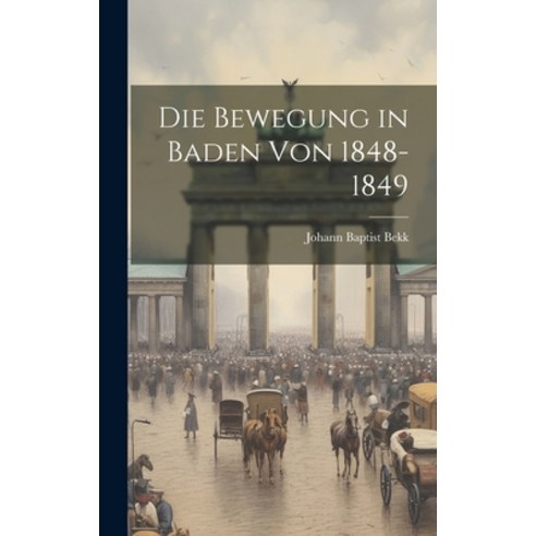 (영문도서) Die Bewegung in Baden von 1848-1849 Hardcover, Legare Street Press, English, 9781020868290