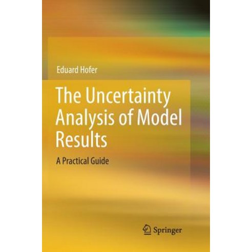 The Uncertainty Analysis of Model Results:A Practical Guide, The Uncertainty Analysis of.., Hofer, Eduard(저),Springer, Springer