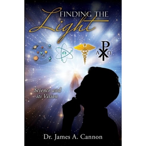 (영문도서) Finding the Light: Science and its Vision Paperback, Xulon Press, English, 9781662865787