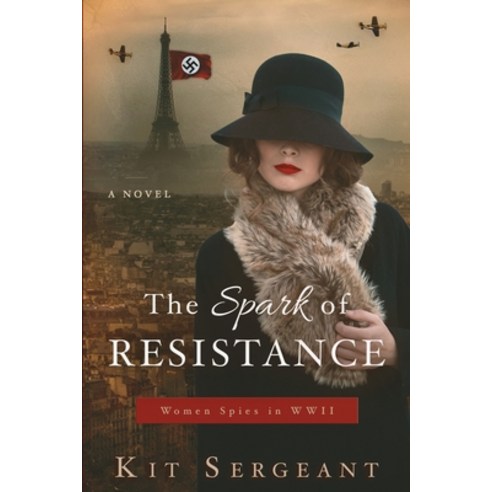 The Spark of Resistance: Women Spies in WWII Paperback, Independently Published