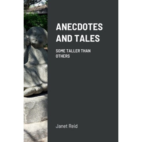 (영문도서) Anecdotes and Tales: Some Taller Than Others Paperback, Lulu.com, English, 9781387783717