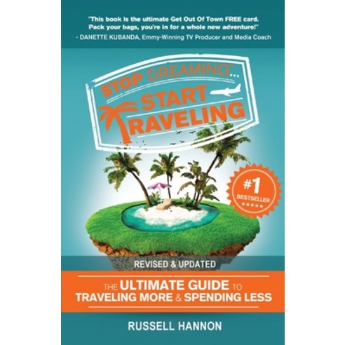 (영문도서) Stop Dreaming Start Traveling: The Ultimate Guide to Traveling More and Spending Less Revise... Paperback, Break the Travel Barrier, English, 9780994758422