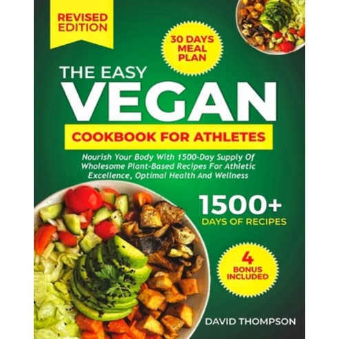 (영문도서) The Easy Vegan Cookbook for Athletes: Nourish Your Body With 1500-Day Supply of Wholesome Pla... Paperback, Independently Published, English, 9798877706927