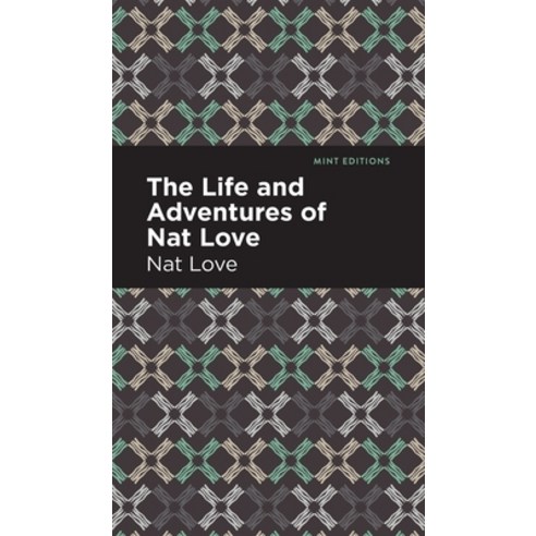 (영문도서) The Life and Adventures of Nat Love: A True History of Slavery Days Hardcover, Mint Editions, English, 9781513208855