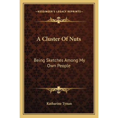 (영문도서) A Cluster of Nuts: Being Sketches Among My Own People Paperback, Kessinger Publishing, English, 9781163269923