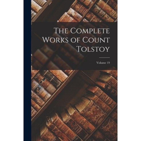 (영문도서) The Complete Works of Count Tolstoy; Volume 19 Paperback, Legare Street Press, English, 9781019049815