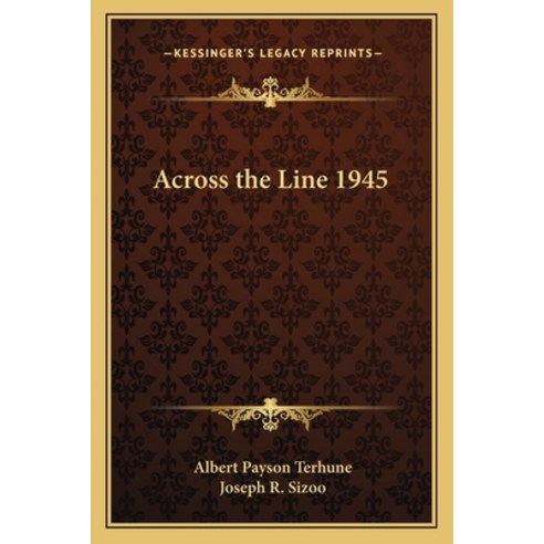 Across the Line 1945 Paperback, Kessinger Publishing
