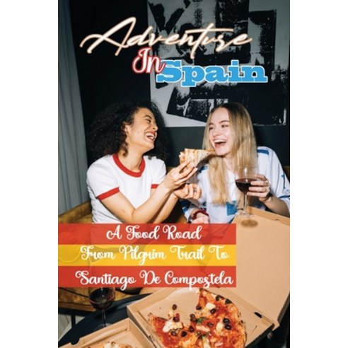 (영문도서) Adventure In Spain: A Food Road From Pilgrim Trail To Santiago De Compostela: Kitchen Guide Paperback, Independently Published, English, 9798472492362