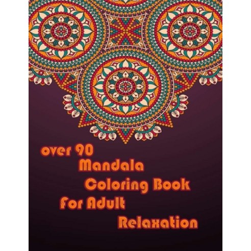 over 90 Mandala Coloring Book For Adult Relaxation: Mandalas-Coloring Book For Adults-Top Spiral Bin... Paperback, Independently Published, English, 9798693686632