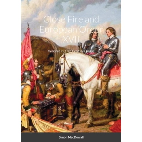 (영문도서) Close Fire and European Order XVII: Warfare in 17th Century Europe Paperback, Lulu.com, English, 9781326313401