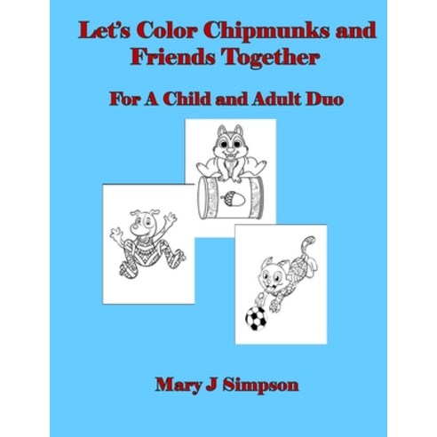 Let''s Color Chipmunks and Friends Together: For A Child and Adult Duo Paperback, Independently Published, English, 9798581012611