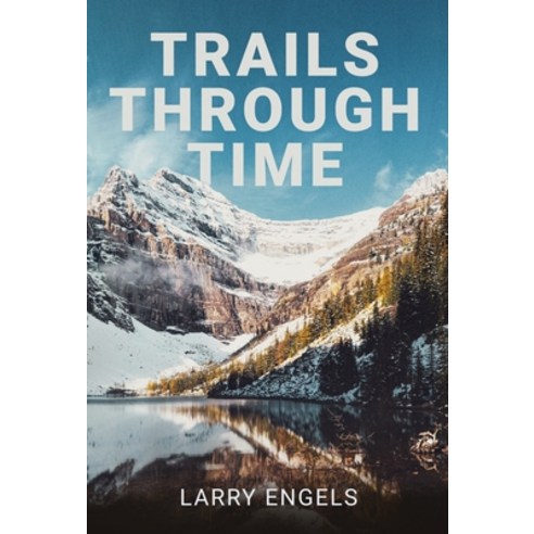 (영문도서) Trails Through Time Hardcover, Larry Engels, English, 9781950794386