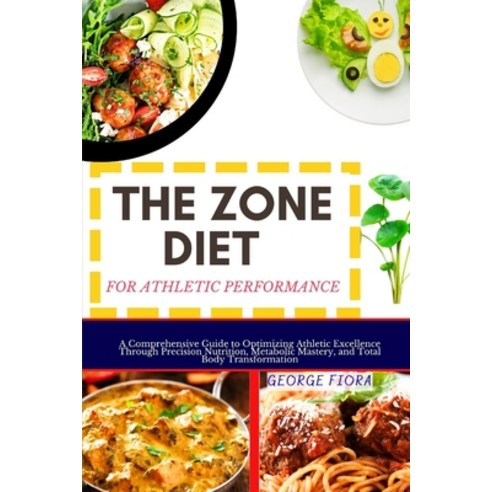 (영문도서) The Zone Diet for Athletic Performance: A Comprehensive Guide to Optimizing Athletic Excellen... Paperback, Independently Published, English, 9798871296226