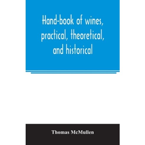 (영문도서) Hand-book of wines practical theoretical and historical; with a description of foreign spi... Paperback, Alpha Edition, English, 9789354006128