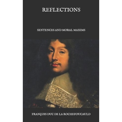 Reflections: Sentences and Moral Maxims Paperback, Independently Published, English, 9798591038069