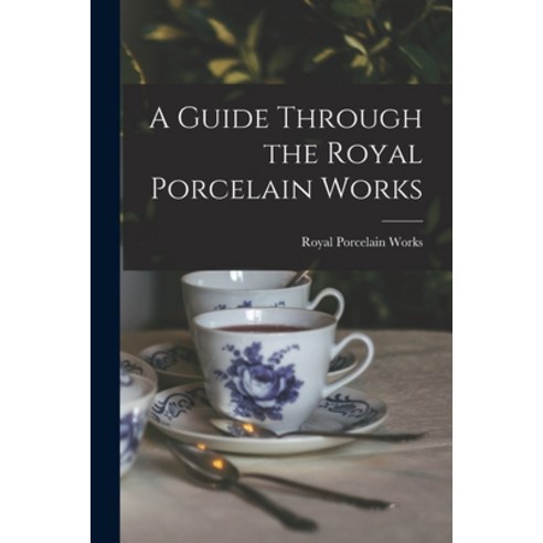 (영문도서) A Guide Through the Royal Porcelain Works Paperback, Legare Street Press, English, 9781014440402