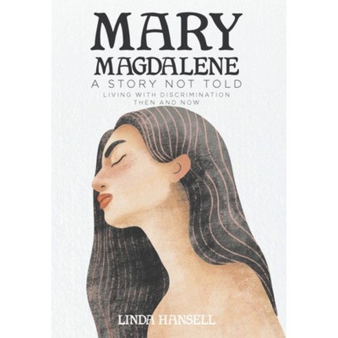 Mary Magdalene: A Story Not Told Living with Discrimination Then and Now Hardcover, Christian Faith Publishing,..., English, 9781098062361
