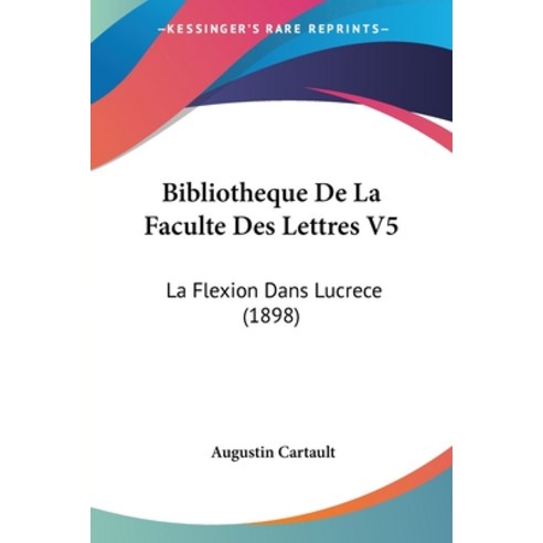 (영문도서) Bibliotheque De La Faculte Des Lettres V5: La Flexion Dans Lucrece (1898) Paperback, Kessinger Publishing, English, 9781437046533