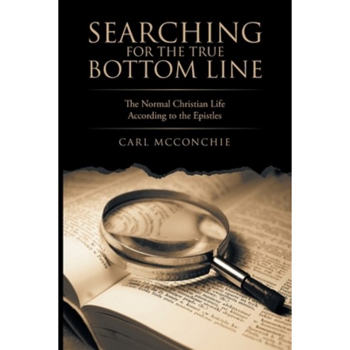 Searching for the True Bottom Line: The Normal Christian Life According to the Epistles Paperback, WestBow Press, English, 9781664216792