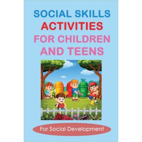 (영문도서) Social Skills Activities For Children And Teens: For Social Development: Most Important Socia... Paperback, Independently Published, English, 9798538269235