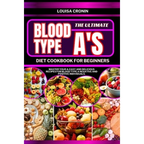 (영문도서) The Ultimate Blood Type A''s Diet Cookbook for Beginners: Master your A: Easy and Delicious Re... Paperback, Independently Published, English, 9798320283517