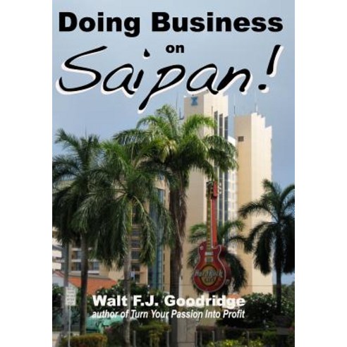 Doing Business on Saipan: A step-by-step guide for finding opportunity launching a business and pro... Paperback, Passion Profit Company, The..., English, 9780974531359