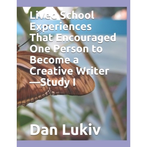 (영문도서) Lived School Experiences That Encouraged One Person to Become a Creative Writer-Study I Paperback, Independently Published, English, 9798717438766