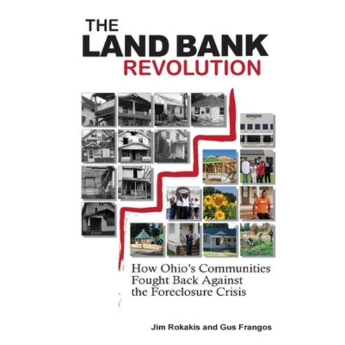 The Land Bank Revolution: How Ohio''s Communities Fought Back Against the Foreclosure Crisis Paperback, Parafine Press
