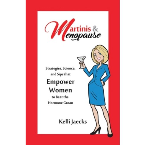 Martinis & Menopause: Strategies Science and Sips that Empower Women to Beat the Hormone Groan Paperback, Summit Press Publishers, English, 9780986330964