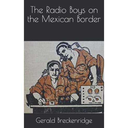 The Radio Boys on the Mexican Border Paperback, Independently Published, English, 9798709875449