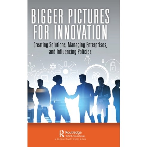 (영문도서) Bigger Pictures for Innovation: Creating Solutions Managing Enterprises and Influencing Pol... Hardcover, Productivity Press, English, 9781032430560