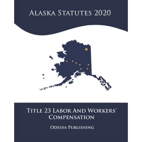 Alaska Statutes 2020 Title 23 Labor And Workers'' Compensation ...