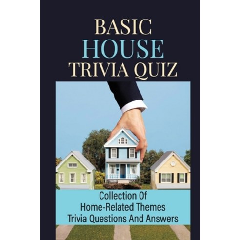 (영문도서) Basic House Trivia Quiz: Collection Of Home-Related Themes Trivia Questions And Answers Paperback, Independently Published, English, 9798753703422