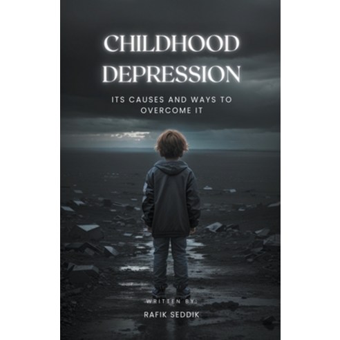 (영문도서) Childhood Depression: Its Causes and Ways to Overcome It Paperback, Rafik Seddik, English, 9798215431054