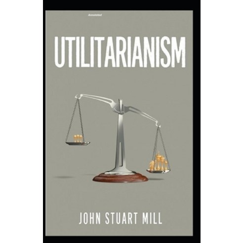 Utilitarianism Annotated Paperback, Independently Published, English, 9798693895522