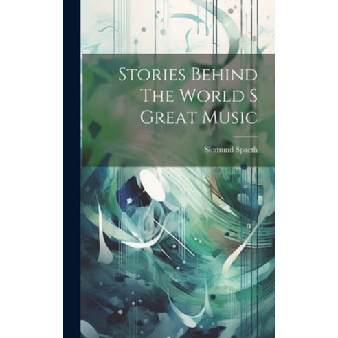 (영문도서) Stories Behind The World S Great Music Hardcover, Hassell Street Press, English, 9781022888869